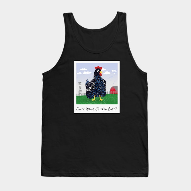 Guess What Chicken Butt Tank Top by Cor Designs